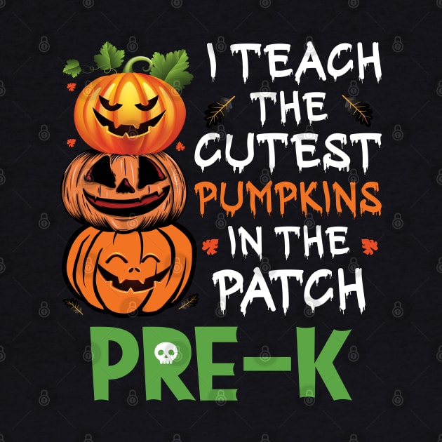 I Teach The Cutest Pumpkins In Patch Pre-K Teacher 2022 by ValareanCie